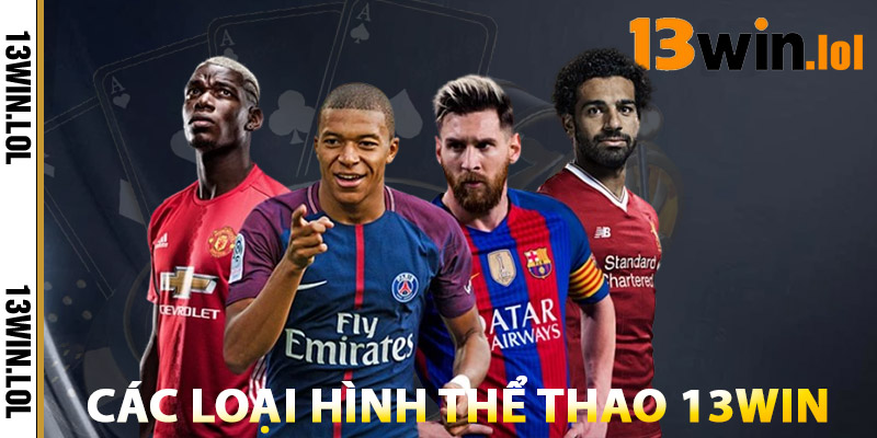 Thể Thao 13WIN – Sân Chơi Cá Cược Uy Tín Hàng Đầu Châu Á 1 Các Loại Hình Thể Thao 13WIN